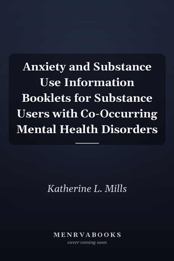Anxiety and Substance Use Information Booklets for Substance Users with Co-Occurring Mental Health Disorders