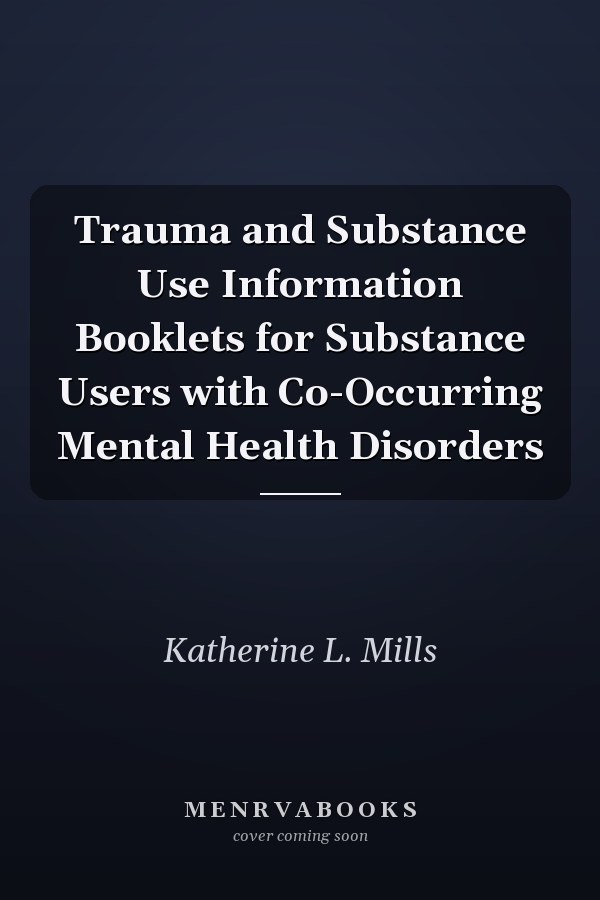 Trauma and Substance Use Information Booklets for Substance Users with Co-Occurring Mental Health Disorders