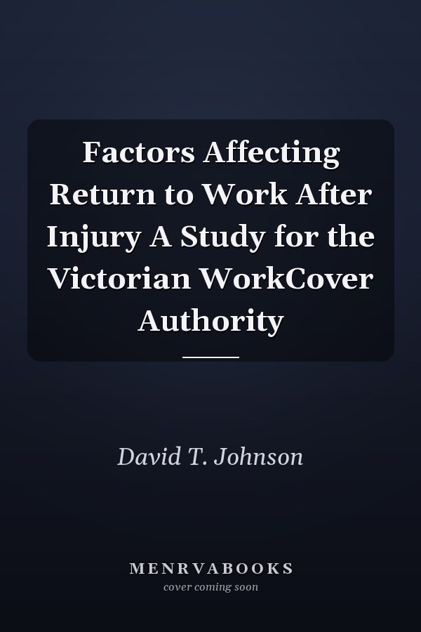 Factors Affecting Return to Work After Injury A Study for the Victorian WorkCover Authority