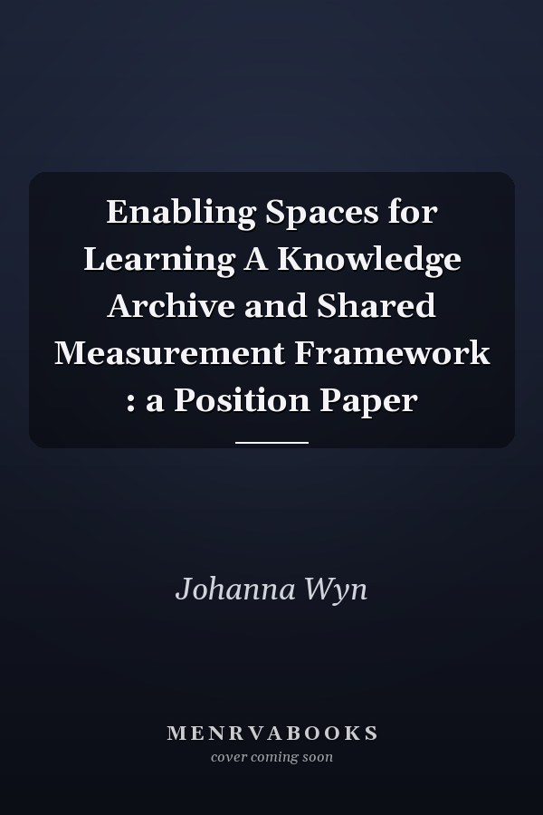 Enabling Spaces for Learning A Knowledge Archive and Shared Measurement Framework : a Position Paper