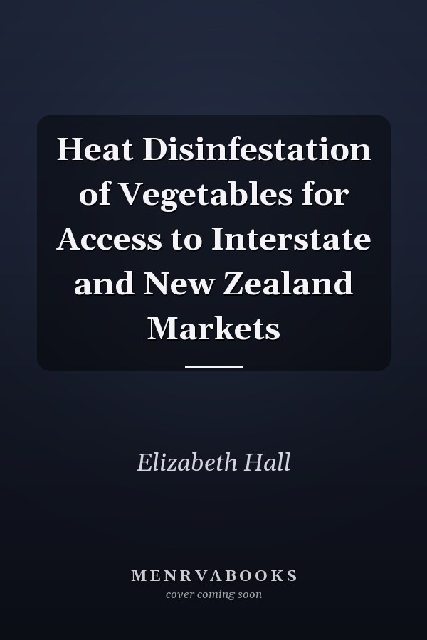 Heat Disinfestation of Vegetables for Access to Interstate and New Zealand Markets