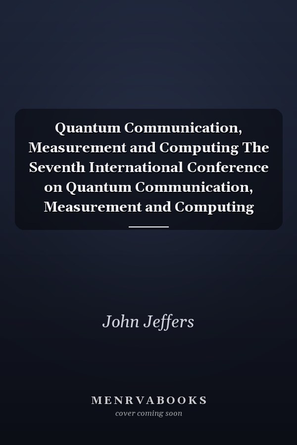 Quantum Communication, Measurement and Computing The Seventh International Conference on Quantum Communication, Measurement and Computing