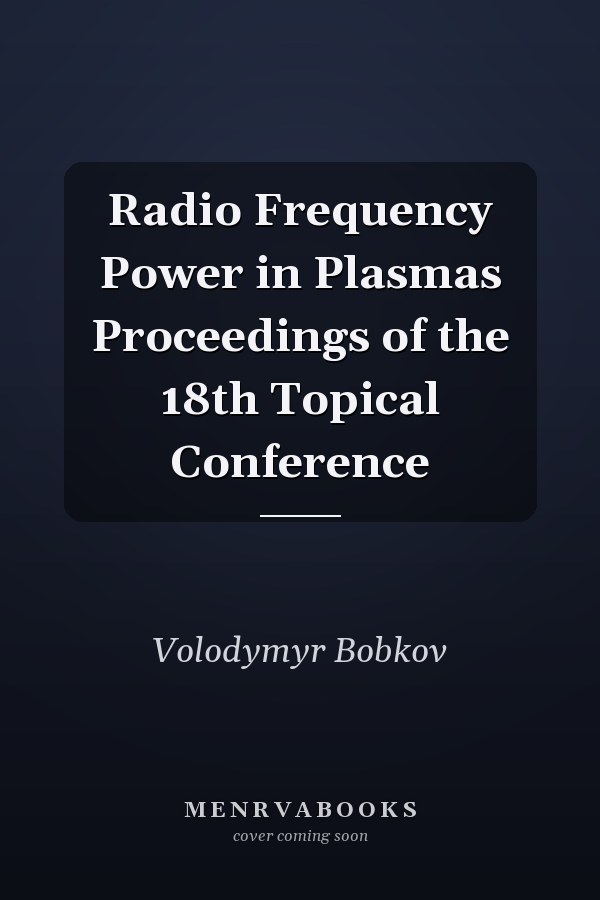 Radio Frequency Power in Plasmas Proceedings of the 18th Topical Conference