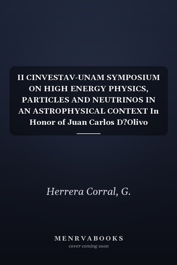 II CINVESTAV-UNAM SYMPOSIUM ON HIGH ENERGY PHYSICS, PARTICLES AND NEUTRINOS IN AN ASTROPHYSICAL CONTEXT In Honor of Juan Carlos D?Olivo