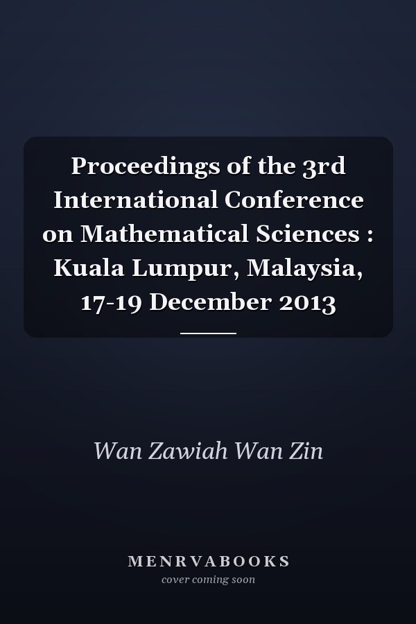 Proceedings of the 3rd International Conference on Mathematical Sciences : Kuala Lumpur, Malaysia, 17-19 December 2013