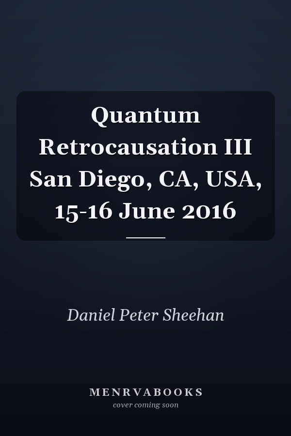 Quantum Retrocausation III San Diego, CA, USA, 15-16 June 2016