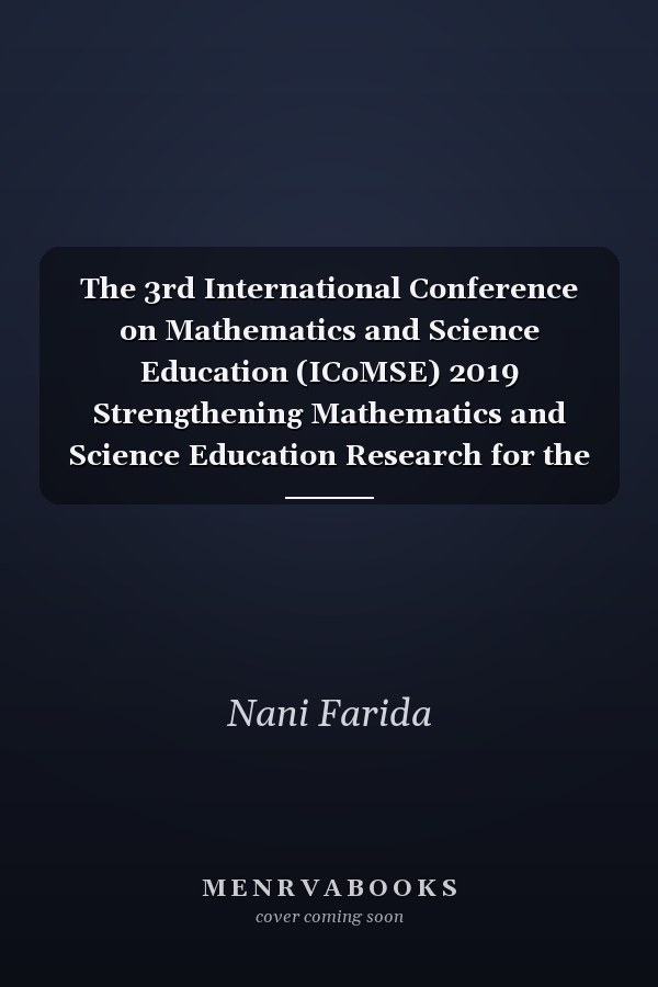 The 3rd International Conference on Mathematics and Science Education (ICoMSE) 2019 Strengthening Mathematics and Science Education Research for the Challenge of Global Society : 26-28 August 2019, Malang, Indonesia