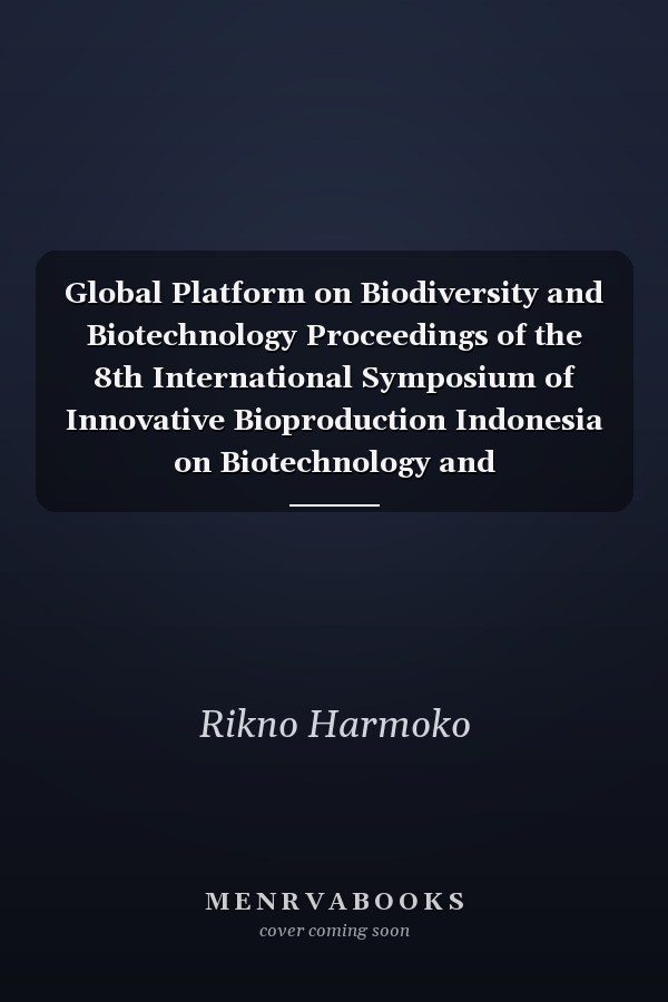 Global Platform on Biodiversity and Biotechnology Proceedings of the 8th International Symposium of Innovative Bioproduction Indonesia on Biotechnology and Bioengineering 2021 : Bogor, Indonesia, 15-16 November 2021