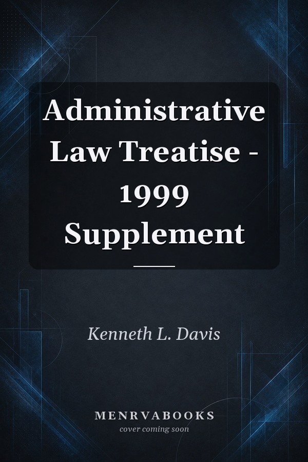 Administrative Law Treatise - 1999 Supplement