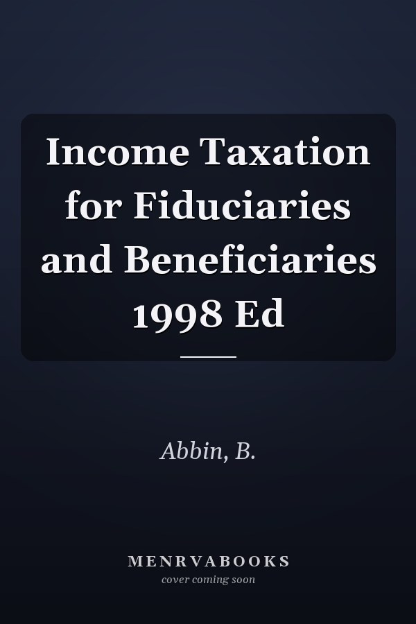 Income Taxation for Fiduciaries and Beneficiaries 1998 Ed