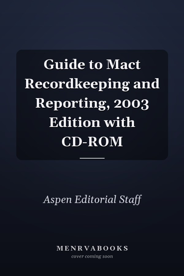 Guide to Mact Recordkeeping and Reporting, 2003 Edition with CD-ROM