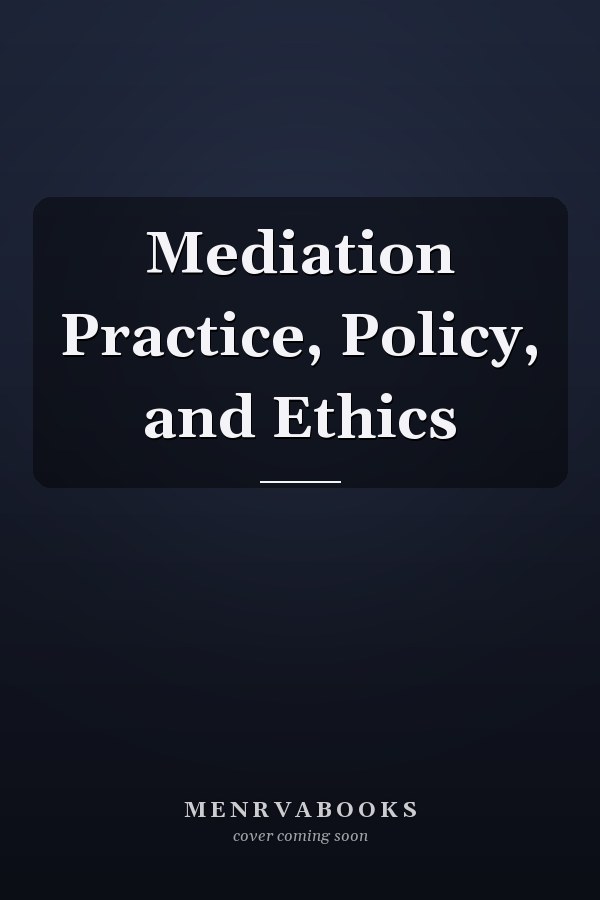 Mediation Practice, Policy, and Ethics
