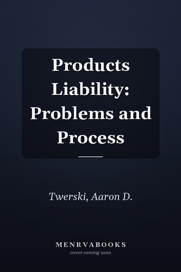 Products Liability: Problems and Process