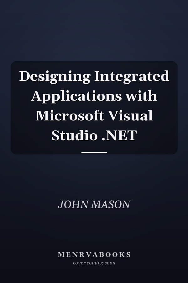 Designing Integrated Applications with Microsoft Visual Studio .NET