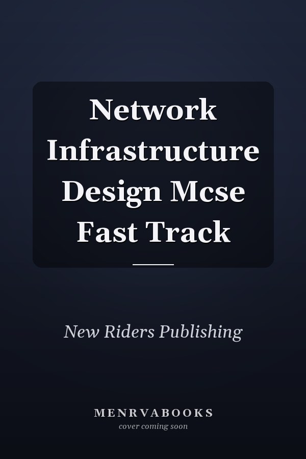 Network Infrastructure Design Mcse Fast Track