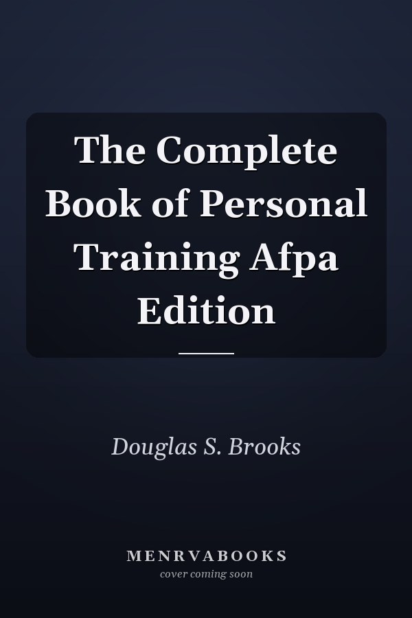 The Complete Book of Personal Training Afpa Edition