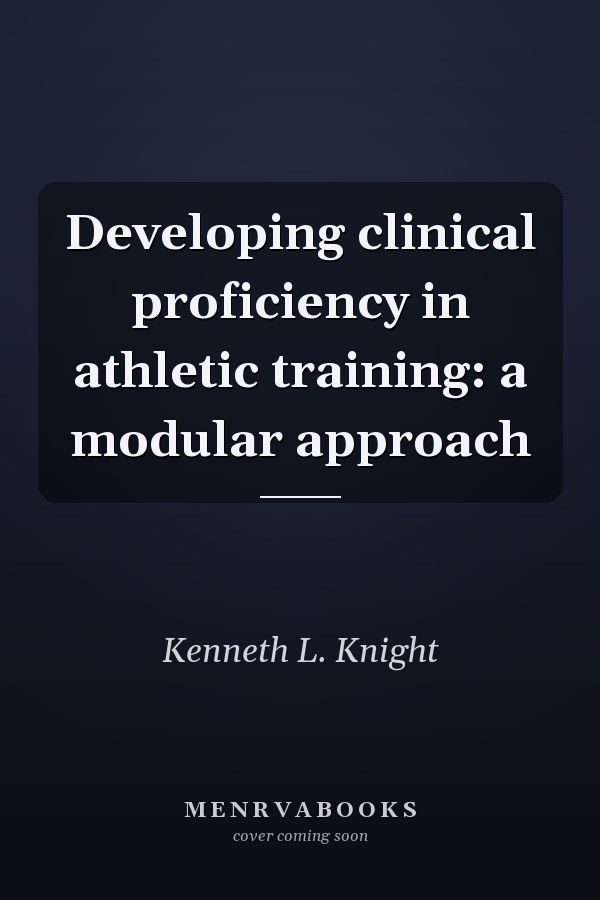 Developing clinical proficiency in athletic training: a modular approach