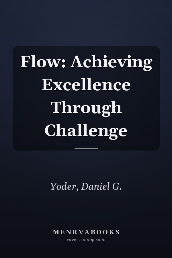 Flow: Achieving Excellence Through Challenge