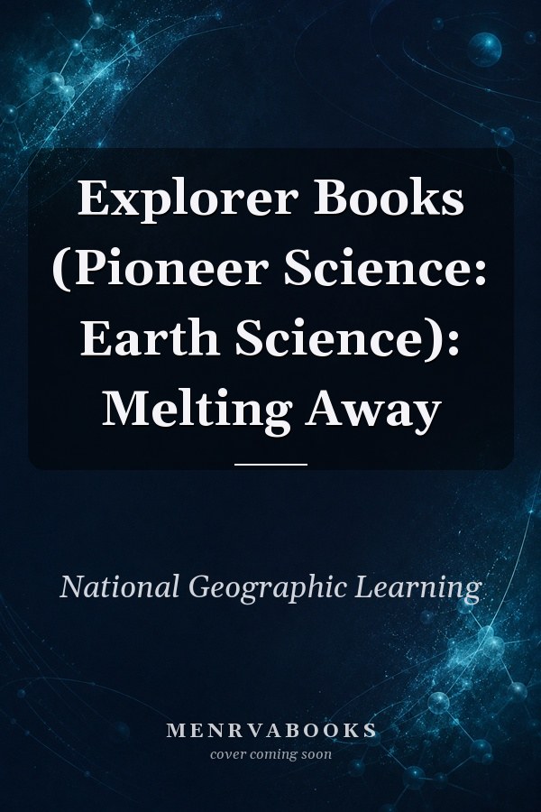 Explorer Books (Pioneer Science: Earth Science): Melting Away