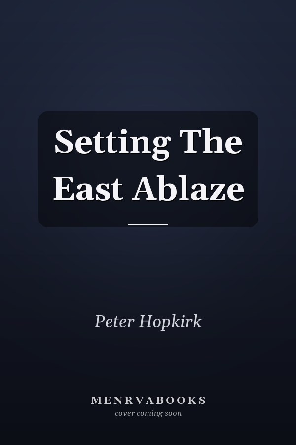 Setting The East Ablaze