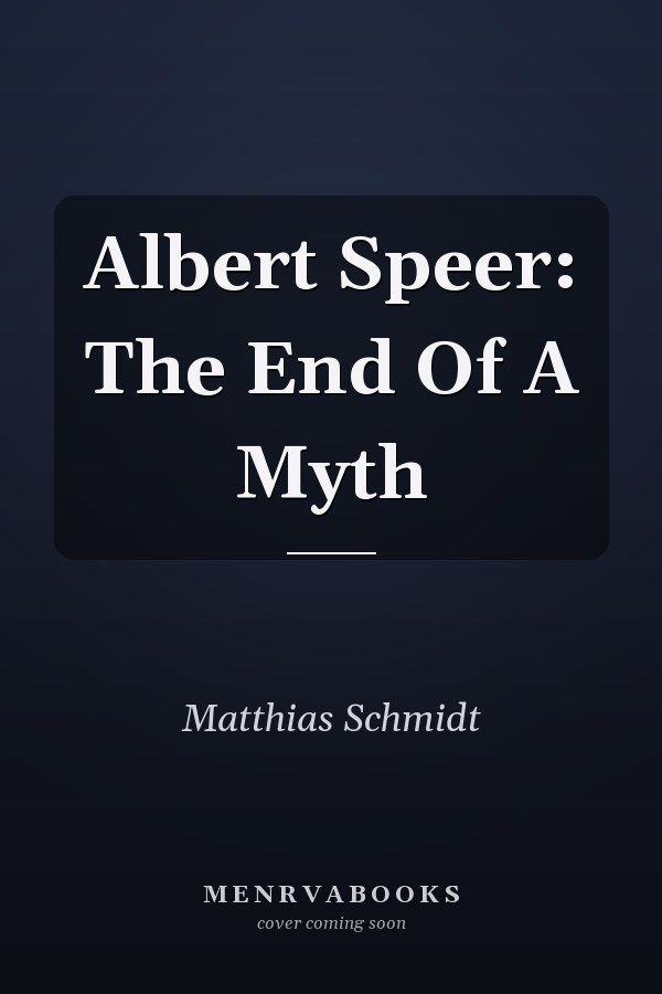Albert Speer: The End Of A Myth