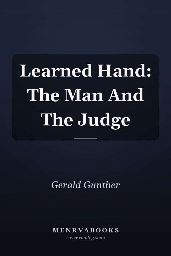 Learned Hand: The Man And The Judge