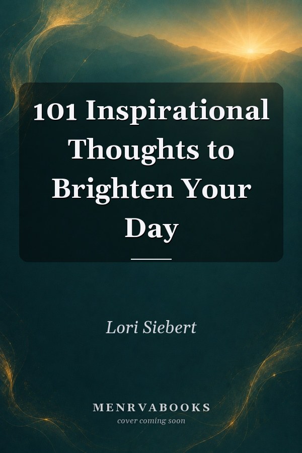 101 Inspirational Thoughts to Brighten Your Day
