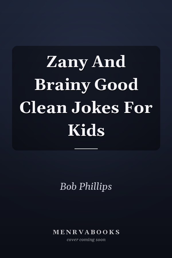 Zany And Brainy Good Clean Jokes For Kids