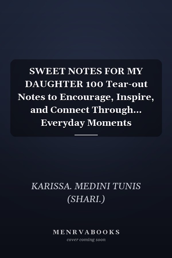 SWEET NOTES FOR MY DAUGHTER 100 Tear-out Notes to Encourage, Inspire, and Connect Through... Everyday Moments