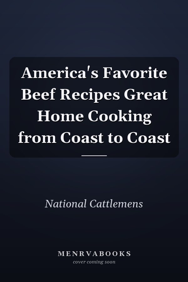 America's Favorite Beef Recipes Great Home Cooking from Coast to Coast
