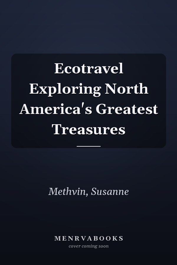 Ecotravel Exploring North America's Greatest Treasures