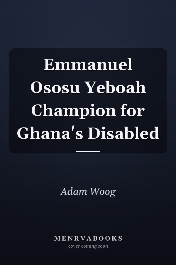 Emmanuel Ososu Yeboah Champion for Ghana's Disabled
