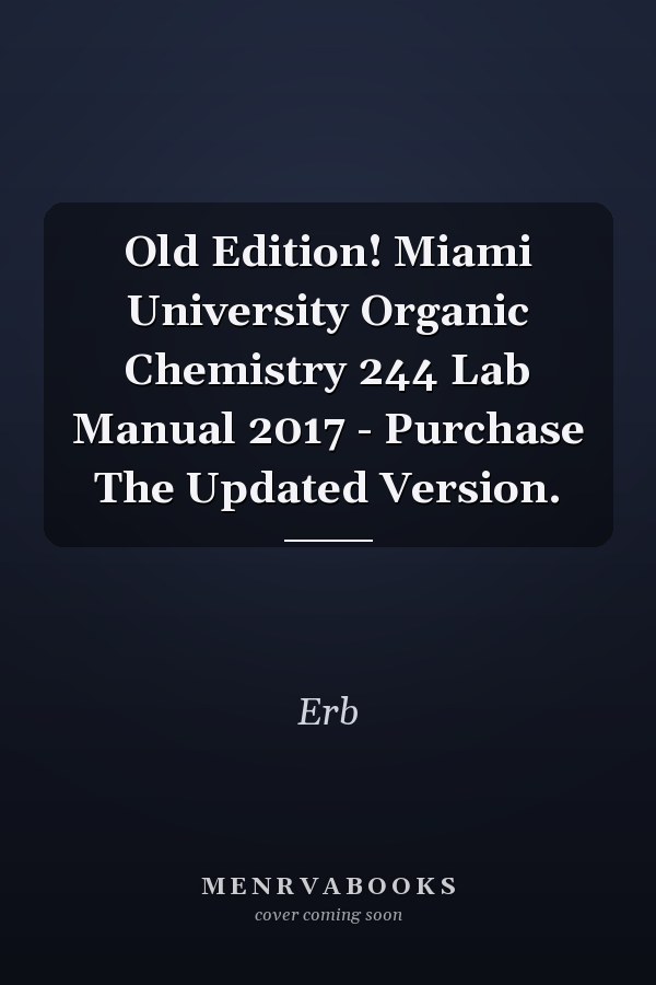 Old Edition! Miami University Organic Chemistry 244 Lab Manual 2017 - Purchase The Updated Version.