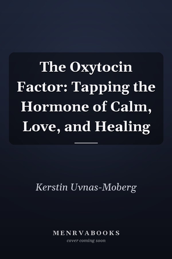 The Oxytocin Factor: Tapping the Hormone of Calm, Love, and Healing