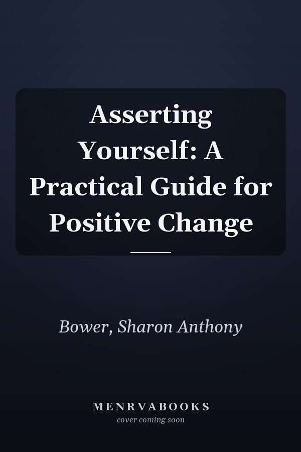 Asserting Yourself: A Practical Guide for Positive Change