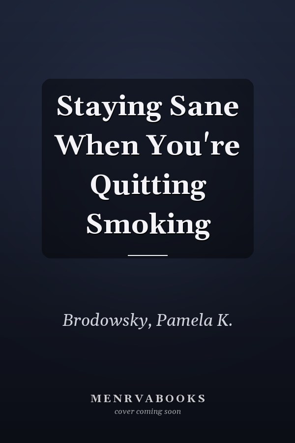 Staying Sane When You're Quitting Smoking