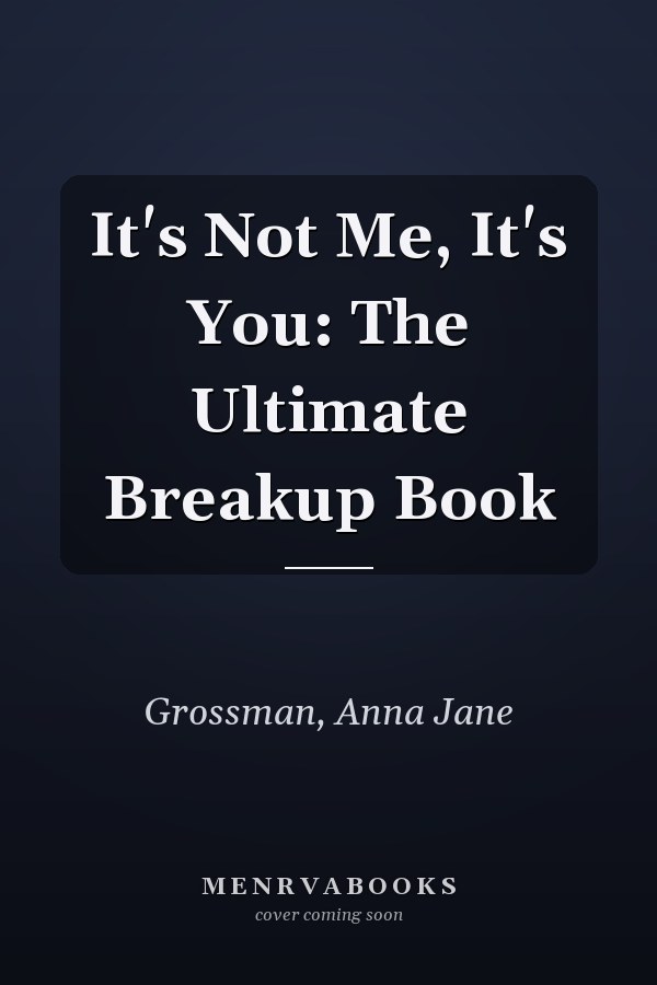 It's Not Me, It's You: The Ultimate Breakup Book