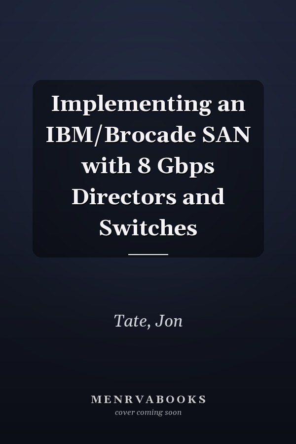 Implementing an IBM/Brocade SAN with 8 Gbps Directors and Switches