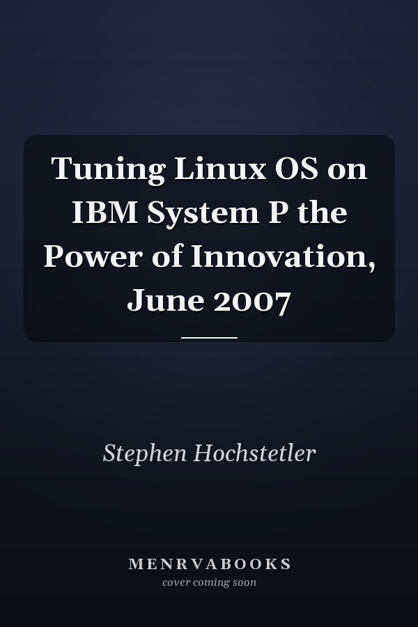 Tuning Linux OS on IBM System P the Power of Innovation, June 2007