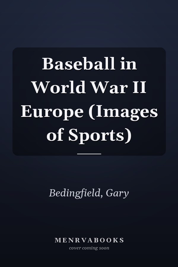 Baseball in World War II Europe (Images of Sports)