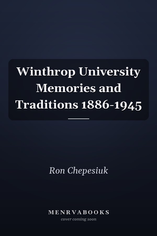 Winthrop University Memories and Traditions 1886-1945