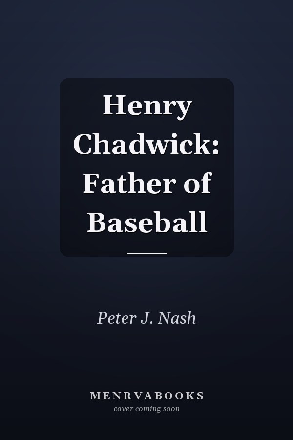 Henry Chadwick: Father of Baseball