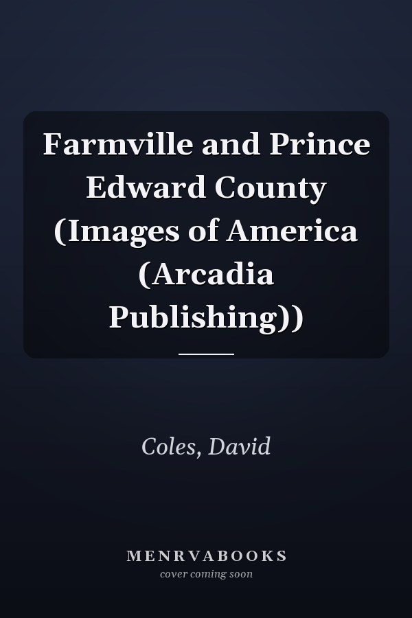 Farmville and Prince Edward County (Images of America (Arcadia Publishing))