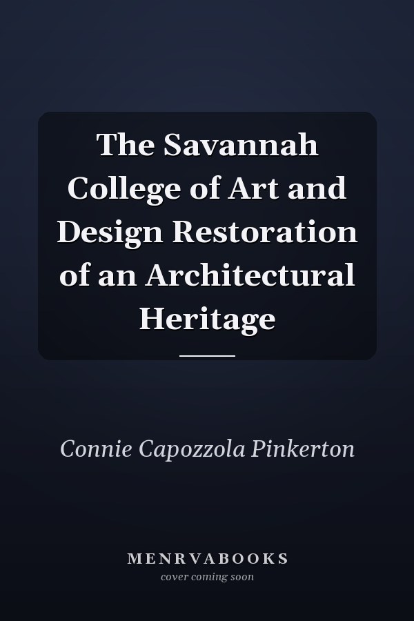 The Savannah College of Art and Design Restoration of an Architectural Heritage