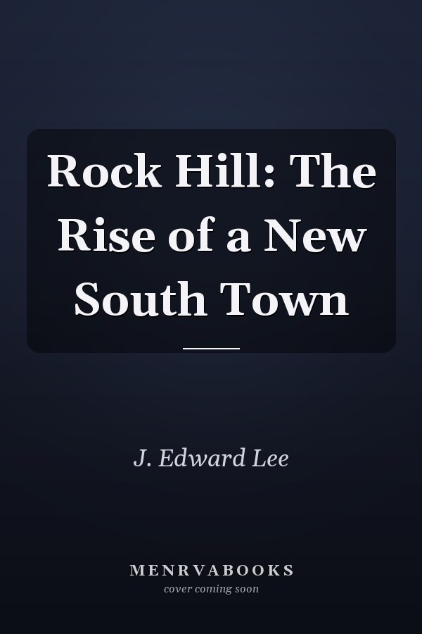Rock Hill: The Rise of a New South Town