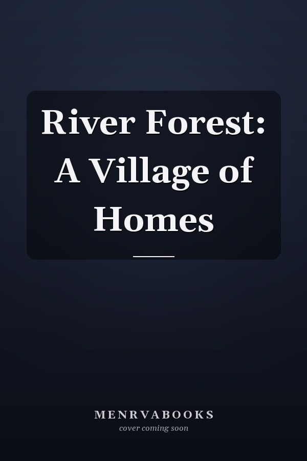 River Forest: A Village of Homes