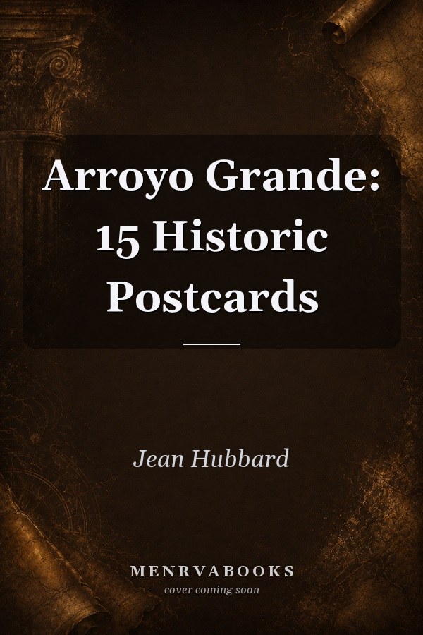 Arroyo Grande: 15 Historic Postcards