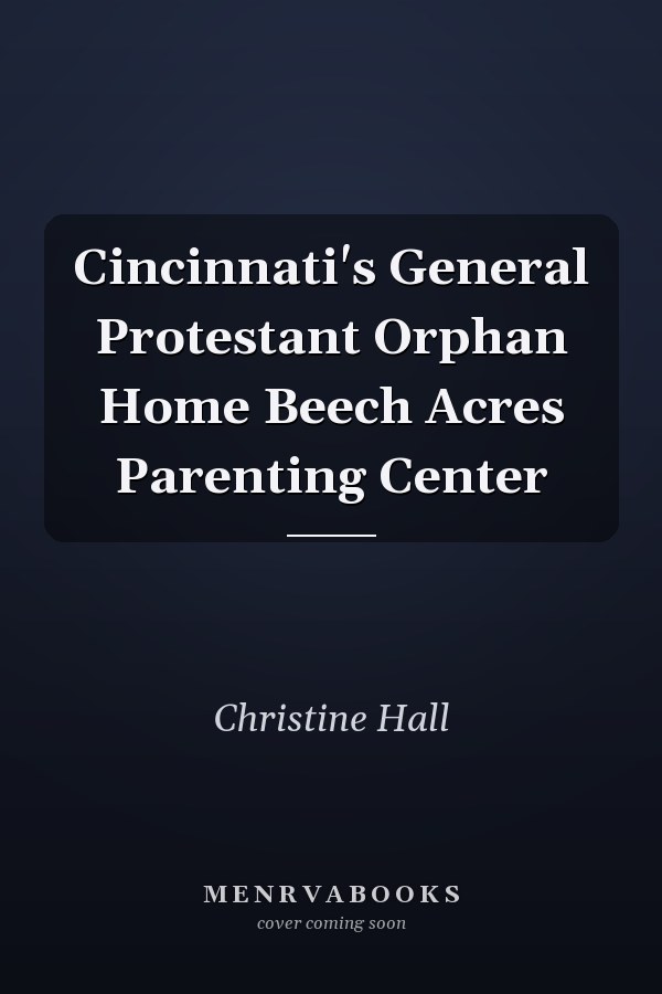 Cincinnati's General Protestant Orphan Home Beech Acres Parenting Center