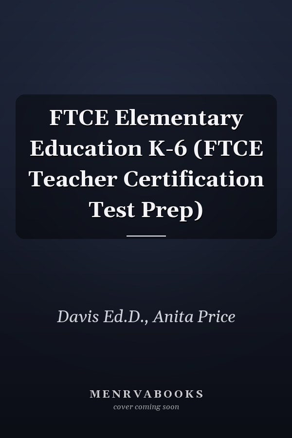 FTCE Elementary Education K-6 (FTCE Teacher Certification Test Prep)
