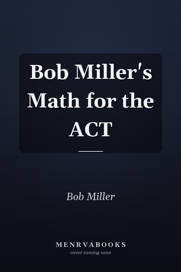 Bob Miller's Math for the ACT
